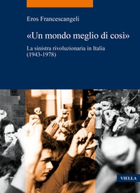 «Un mondo meglio di così». La sinistra rivoluzionaria in Italia (1943-1978) - Librerie.coop