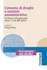 Consumo di droghe e sanzioni amministrative. Un bilancio sull'applicazione dell'art. 75 del DPR 309/90 - Librerie.coop Consumo di droghe e sanzioni amministrative. Un bilancio sull'applicazione dell'art. 75 del DPR 309/90 - Librerie.coop