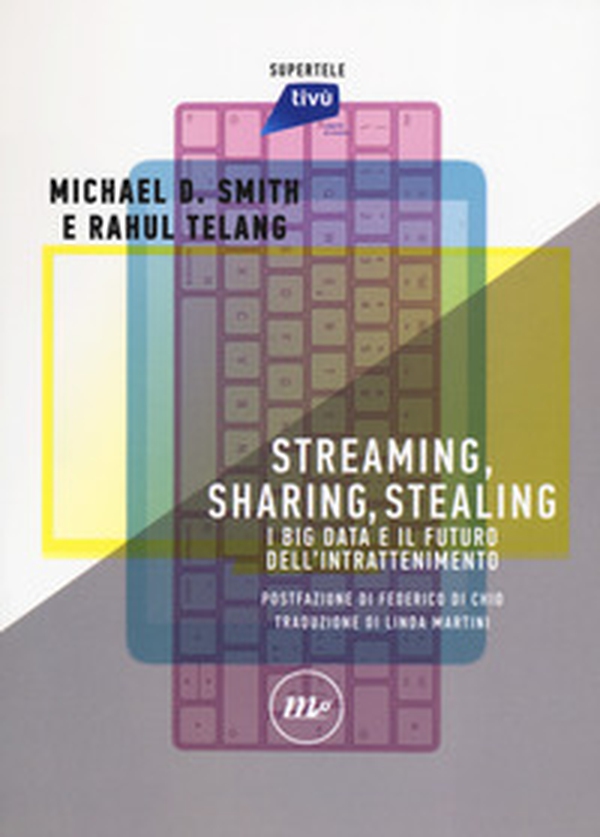 Streaming, sharing, stealing. I big data e il futuro dell'intrattenimento - Librerie.coop Streaming, sharing, stealing. I big data e il futuro dell'intrattenimento - Librerie.coop