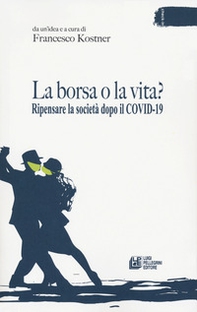 La borsa o la vita? Ripensare la società dopo il Covid-19 - Librerie.coop La borsa o la vita? Ripensare la società dopo il Covid-19 - Librerie.coop