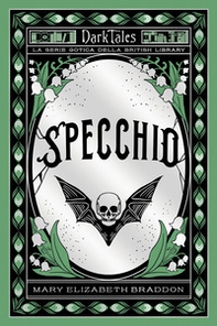 Specchio. Dark tales. La serie gotica della British Library - Librerie.coop Specchio. Dark tales. La serie gotica della British Library - Librerie.coop