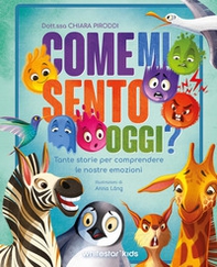 Come mi sento oggi? Tante storie per comprendere le nostre emozioni - Librerie.coop