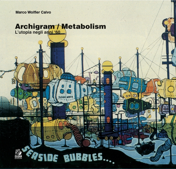 ARCHIGRAM / METABOLISM l’utopia negli anni Sessanta - Librerie.coop ARCHIGRAM / METABOLISM l’utopia negli anni Sessanta - Librerie.coop