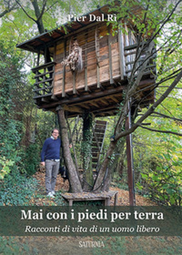 Mai con i piedi per terra. Racconti di vita di un uomo libero - Librerie.coop Mai con i piedi per terra. Racconti di vita di un uomo libero - Librerie.coop