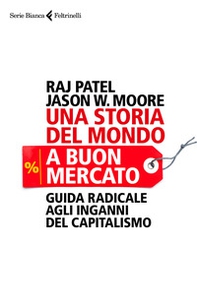 Una storia del mondo a buon mercato. Guida radicale agli inganni del capitalismo - Librerie.coop Una storia del mondo a buon mercato. Guida radicale agli inganni del capitalismo - Librerie.coop