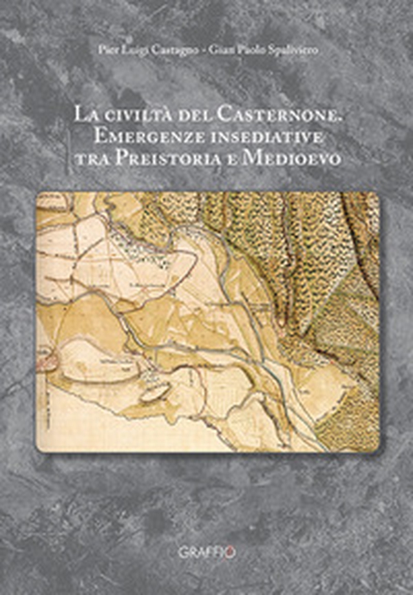 La civiltà del Casternone. Emergenze insediative tra Preistoria e Medioevo - Librerie.coop