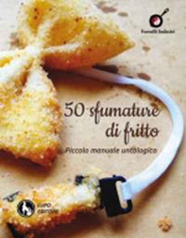 50 sfumature di fritto. Piccolo manuale untologico - Librerie.coop 50 sfumature di fritto. Piccolo manuale untologico - Librerie.coop