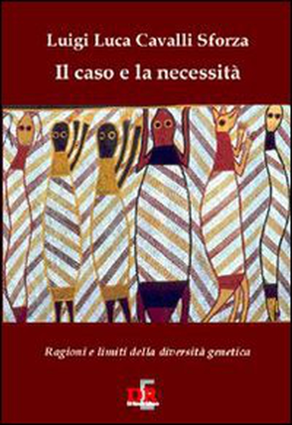 Il caso e la necessità. Ragioni e limiti della diversità genetica - Librerie.coop Il caso e la necessità. Ragioni e limiti della diversità genetica - Librerie.coop