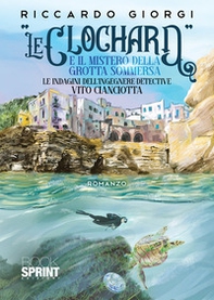 «Le clochard» e il mistero della grotta sommersa. Le indagini dell'ingegnere-detective Vito Cianciotta - Librerie.coop