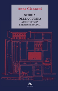 Storia della cucina. Architettura e pratiche sociali - Librerie.coop