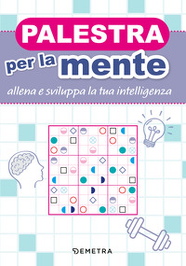 Palestra per la mente. Allena e sviluppa la tua intelligenza - Librerie.coop Palestra per la mente. Allena e sviluppa la tua intelligenza - Librerie.coop