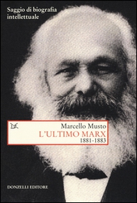 L'ultimo Marx 1881-1883. Saggio di biografia intellettuale - Librerie.coop