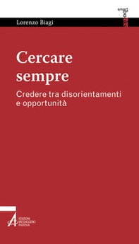 Cercare sempre. Credere tra disorientamenti e opportunità - Librerie.coop