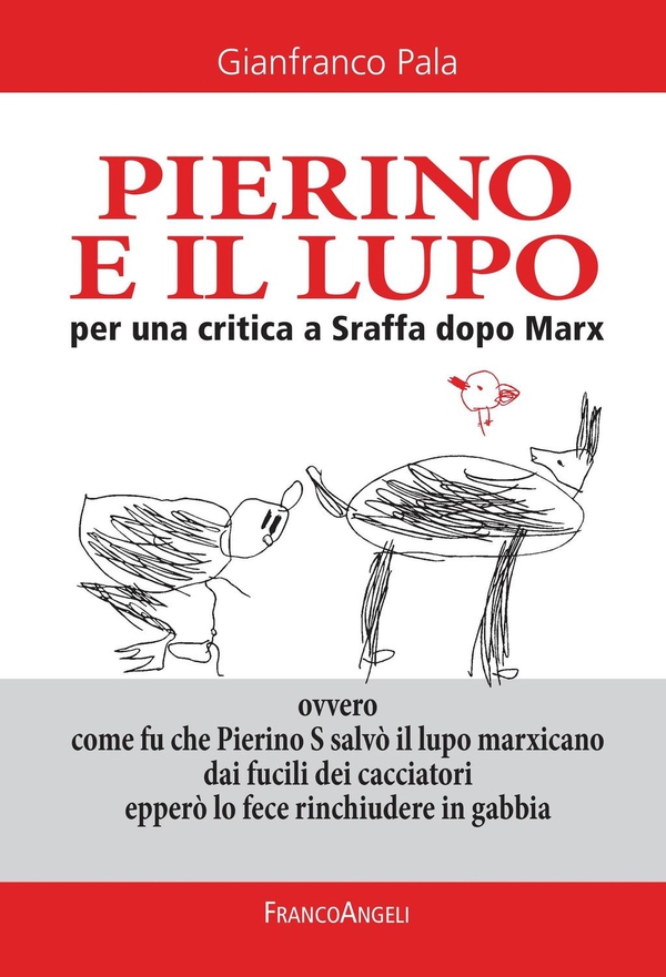 Pierino e il lupo. Per una critica a Sraffa dopo Marx. Ovvero come fu che Pierino S salvò il lupo marxicano dai fucili dei cacciatori epperò lo fece rinchiudere in gabbia - Librerie.coop Pierino e il lupo. Per una critica a Sraffa dopo Marx. Ovvero come fu che Pierino S salvò il lupo marxicano dai fucili dei cacciatori epperò lo fece rinchiudere in gabbia - Librerie.coop