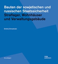 Bauten der sowjetischen und russischen Staatssicherheit. Straflager, Wohnhäuser und Verwaltungsgebäude - Librerie.coop