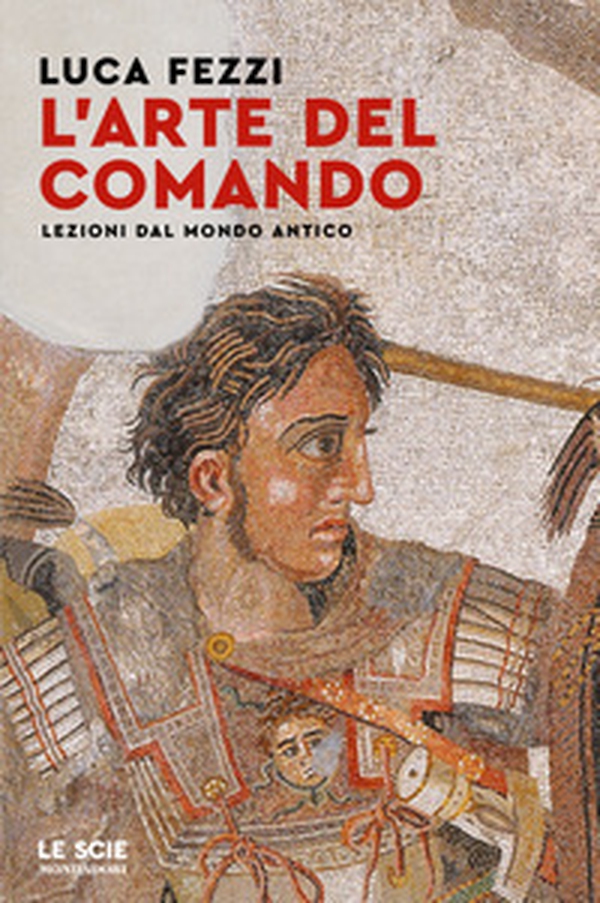 L'arte del comando. Lezioni dal mondo antico - Librerie.coop