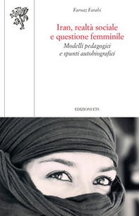 Iran, realtà sociale e questione femminile. Modelli pedagogici e spunti autobiografici - Librerie.coop Iran, realtà sociale e questione femminile. Modelli pedagogici e spunti autobiografici - Librerie.coop