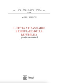 Il sistema finanziario e tributario della Repubblica. I principi costituzionali - Librerie.coop