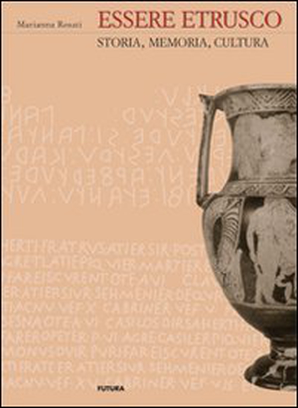 Essere etrusco. Storia, memoria, cultura - Librerie.coop Essere etrusco. Storia, memoria, cultura - Librerie.coop