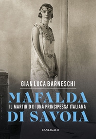 Mafalda di Savoia. Il martirio di una principessa italiana - Librerie.coop