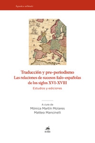 Traducción y pre-periodismo. Las relaciones de sucesos ítalo-españolas de los siglos XVI-XVIII. Estudios y ediciones - Librerie.coop Traducción y pre-periodismo. Las relaciones de sucesos ítalo-españolas de los siglos XVI-XVIII. Estudios y ediciones - Librerie.coop
