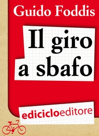 Il Giro a sbafo. L'incredibile scommessa della Maglia Rosa in bolletta - Librerie.coop Il Giro a sbafo. L'incredibile scommessa della Maglia Rosa in bolletta - Librerie.coop