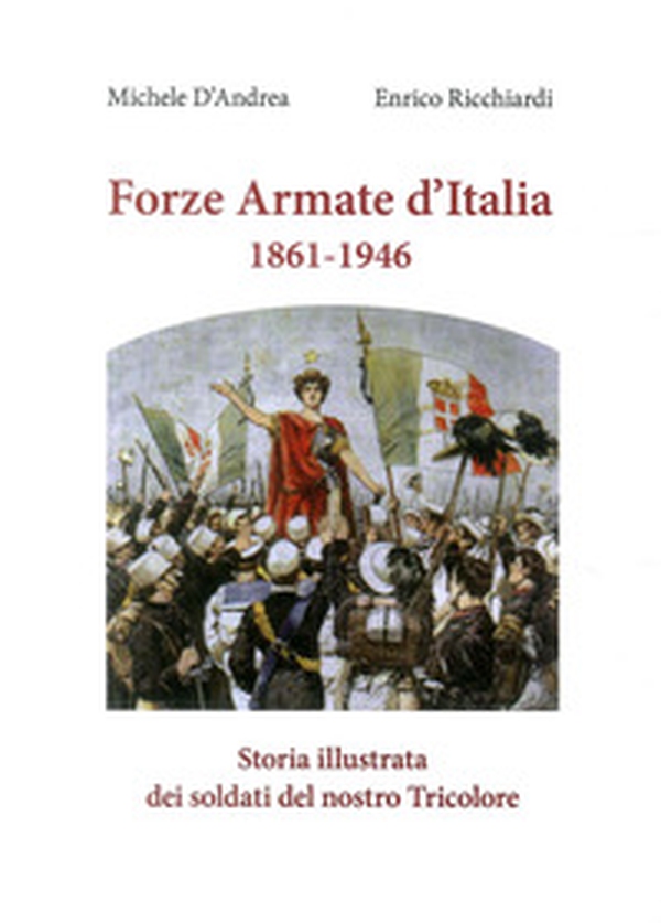 Forze armate d'Italia 1861-1946. Storia illustrata dei soldati del nostro Tricolore - Librerie.coop Forze armate d'Italia 1861-1946. Storia illustrata dei soldati del nostro Tricolore - Librerie.coop
