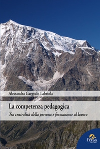 La competenza pedagogica. Tra centralità della persona e formazione al lavoro - Librerie.coop