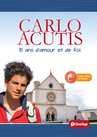 Carlo Acutis. 15 ans d'amour et de foi - Librerie.coop
