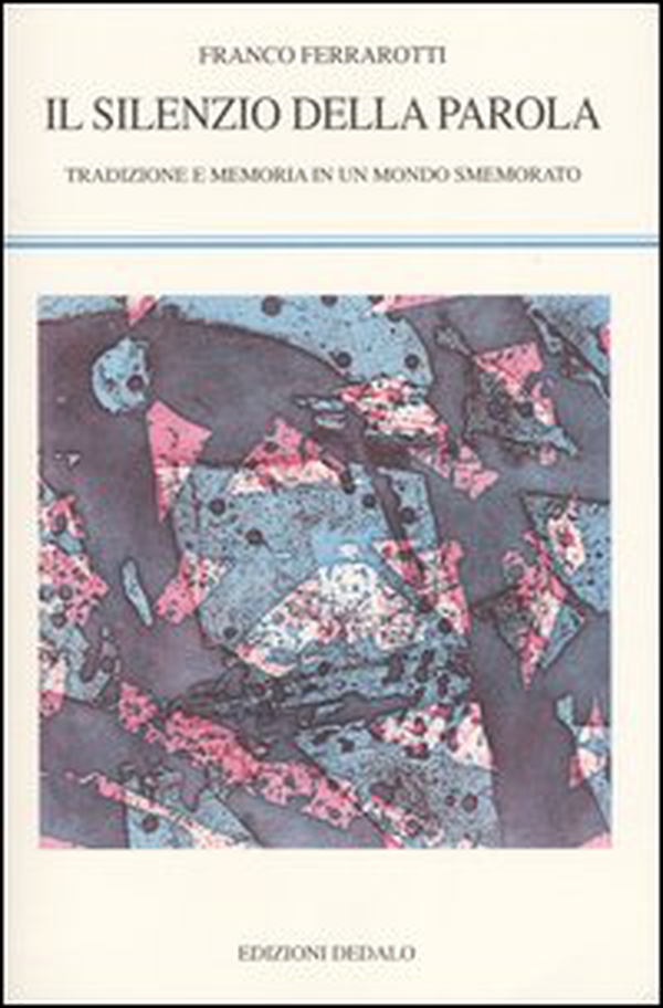 Il silenzio della parola. Tradizione e memoria in un mondo smemorato - Librerie.coop Il silenzio della parola. Tradizione e memoria in un mondo smemorato - Librerie.coop