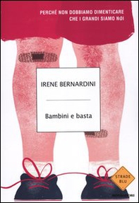Bambini e basta. Perché non dobbiamo dimenticare che i grandi siamo noi - Librerie.coop Bambini e basta. Perché non dobbiamo dimenticare che i grandi siamo noi - Librerie.coop