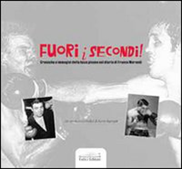 Fuori i secondi! Cronache e immagini della boxe pisana nel diario di Franco Morandi - Librerie.coop Fuori i secondi! Cronache e immagini della boxe pisana nel diario di Franco Morandi - Librerie.coop