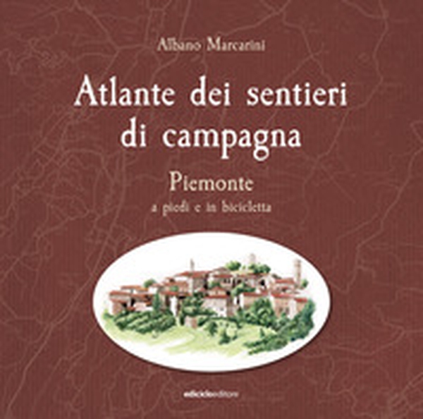 Atlante dei sentieri di campagna. Piemonte a piedi e in bicicletta - Librerie.coop
