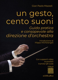 Un gesto, cento suoni. Guida pratica e consapevole alla direzione d'orchestra - Librerie.coop