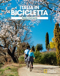 Dentro e fuori porta. Italia in bicicletta. National Geographic - Librerie.coop