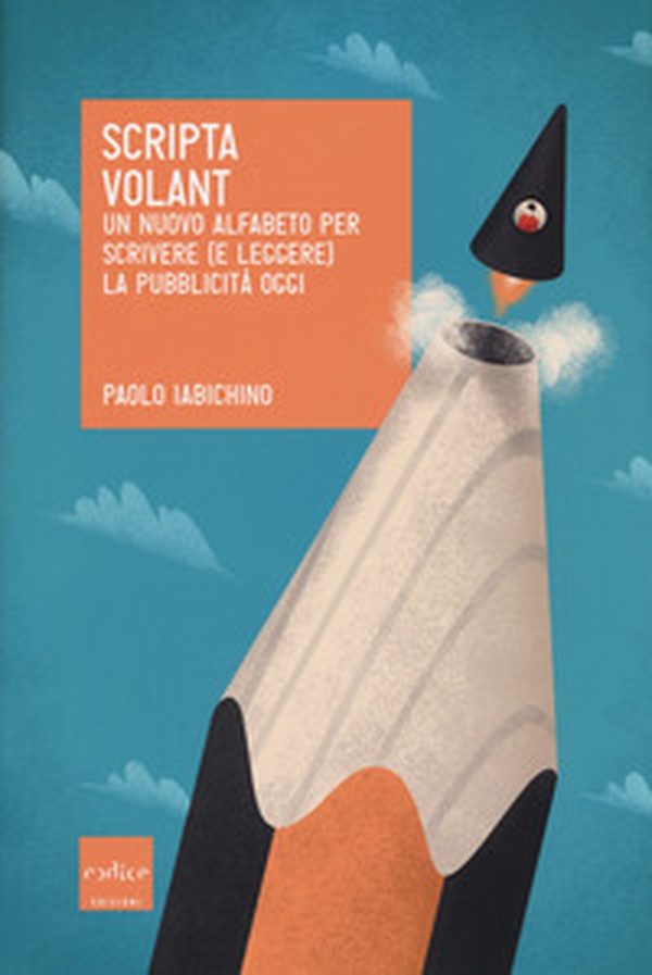 Scripta volant. Un nuovo alfabeto per scrivere (e leggere) la pubblicità oggi - Librerie.coop Scripta volant. Un nuovo alfabeto per scrivere (e leggere) la pubblicità oggi - Librerie.coop
