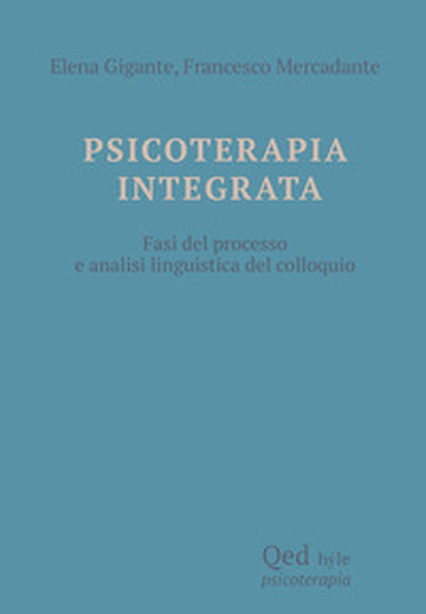 Psicoterapia integrata. Fasi del processo e analisi linguistica del colloquio - Librerie.coop Psicoterapia integrata. Fasi del processo e analisi linguistica del colloquio - Librerie.coop