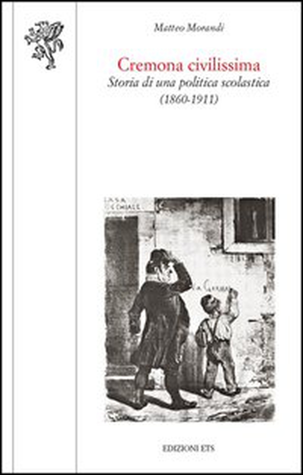 Cremona civilissima. Storia di una politica scolastica (1860-1911) - Librerie.coop Cremona civilissima. Storia di una politica scolastica (1860-1911) - Librerie.coop