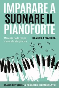 Imparare a suonare il pianoforte. Da zero a pianista. Manuale dalla teoria musicale alla pratica - Librerie.coop Imparare a suonare il pianoforte. Da zero a pianista. Manuale dalla teoria musicale alla pratica - Librerie.coop