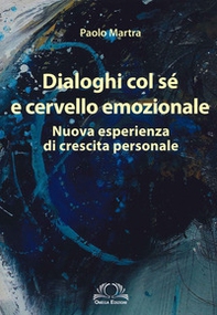 Dialoghi col sé e cervello emozionale. Nuova esperienza di crescita personale - Librerie.coop