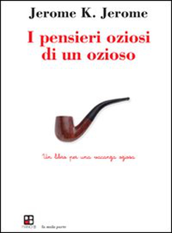 I pensieri oziosi di un ozioso. Un libro per una vacanza oziosa - Librerie.coop I pensieri oziosi di un ozioso. Un libro per una vacanza oziosa - Librerie.coop
