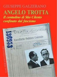 Angelo Trotta. Il contadino di Stio Cilento confinato dal fascismo - Librerie.coop