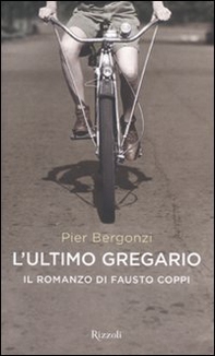 L'ultimo gregario. Il romanzo di Fausto Coppi - Librerie.coop