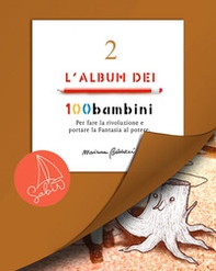 L'album dei 100bambini. Per fare la rivoluzione e portare la fantasia al potere - Vol. 2 - Librerie.coop