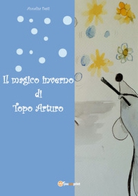 Il magico inverno di topo Arturo - Librerie.coop