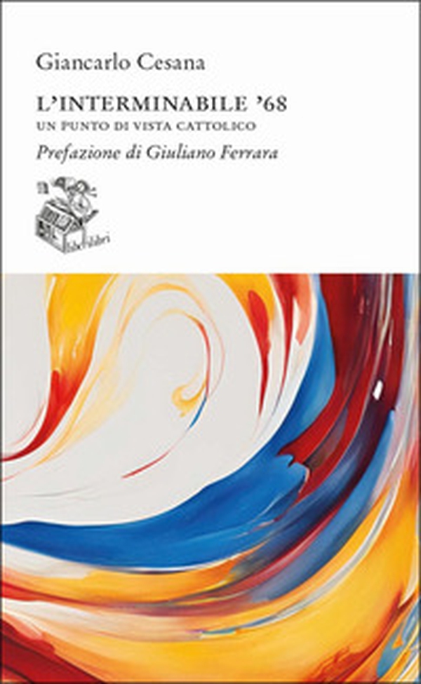 L'interminabile '68. Un punto di vista cattolico - Librerie.coop L'interminabile '68. Un punto di vista cattolico - Librerie.coop