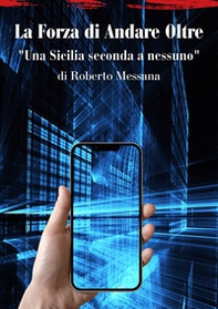 La forza di andare oltre. Una Sicilia seconda a nessuno - Librerie.coop
