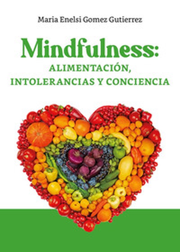 Mindfulness: alimentación, intolerancias y conciencia - Librerie.coop Mindfulness: alimentación, intolerancias y conciencia - Librerie.coop