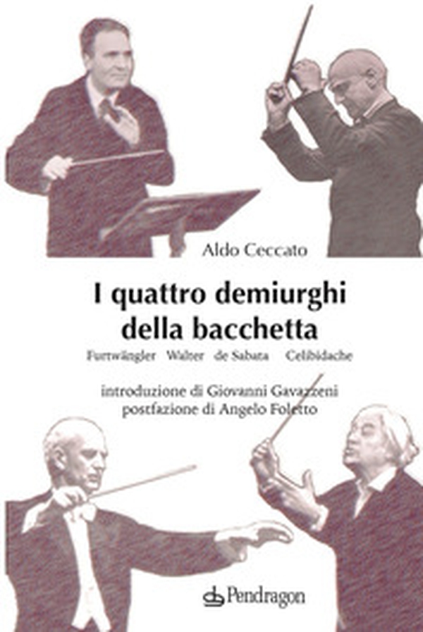 I quattro demiurghi della bacchetta. Furtwängler, Walter, de Sabata, Celibidache - Librerie.coop I quattro demiurghi della bacchetta. Furtwängler, Walter, de Sabata, Celibidache - Librerie.coop