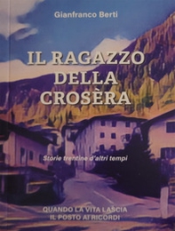 Il ragazzo della crosèra. Storie trentine d'altri tempi - Librerie.coop Il ragazzo della crosèra. Storie trentine d'altri tempi - Librerie.coop